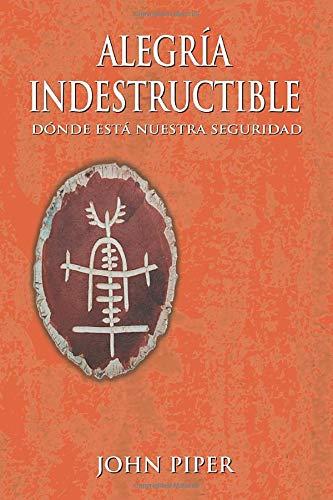 Alegria Indestructible (por John Piper)