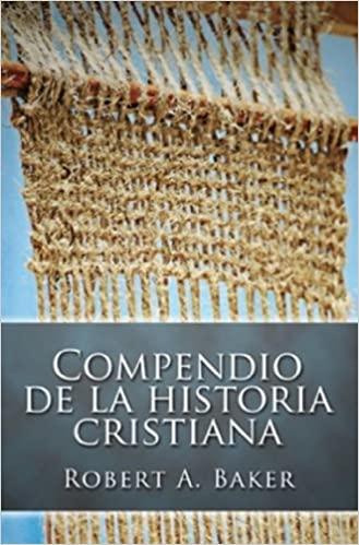 Compendio de Historia Cristiana (por Robert Andrew Baker)
