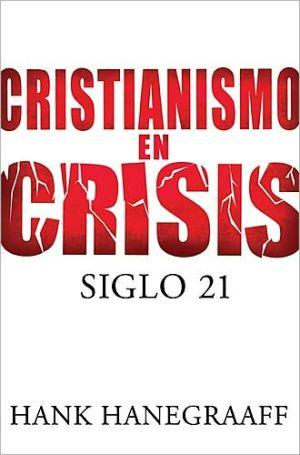 Cristianismo en crisis: El siglo 21(por Hank Hanegraaff)