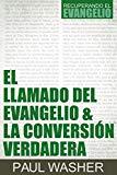 El llamado del evangelio y la Conversión verdadera (por Paul Washer)