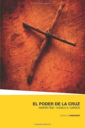 El Poder de la Cruz /un estudio sobre los primeros seis capítulos de 1 Corintios (por Andres Reid y Donald Carson)