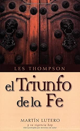 El Triunfo de la Fe: Martin Lutero y su vigencia hoy (por Les Thompson)