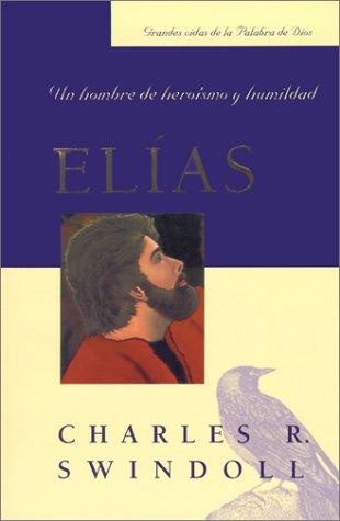 Elias, Un hombre de heroismo y humildad (por Charles Swindoll)