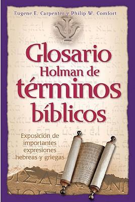 Glosario Holman de términos bíblicos (por Eugene E. Carpenter y Philip W. Comfort)