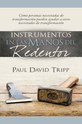 Instrumentos en las Manos del Redentor (por Paul David Tripp)