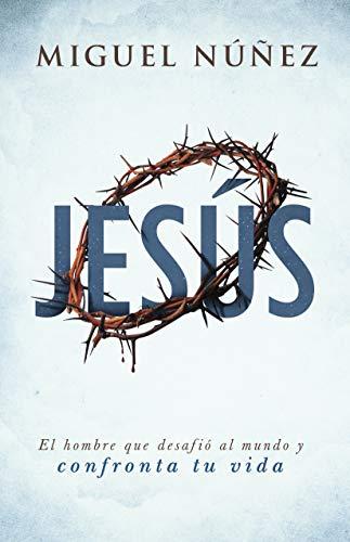 Jesus, el hombre que Desafio al Mundo- Nueva Edicion- (por Miguel Nuñez)