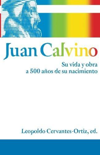 Juan Calvino, su vida y obra (por equipo Zondervan)
