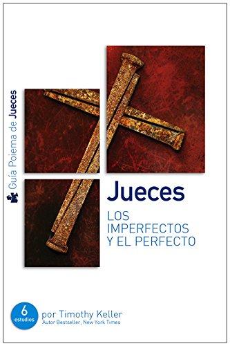Jueces, Los Imperfectos y el Perfecto (por Timothy Keller)