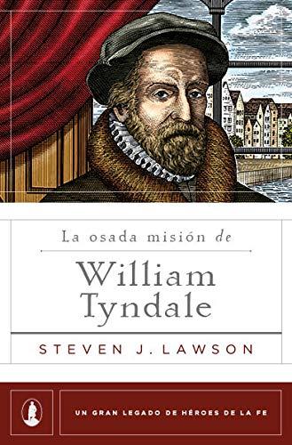 La osada misión de William Tyndale (por Steven Lawson)