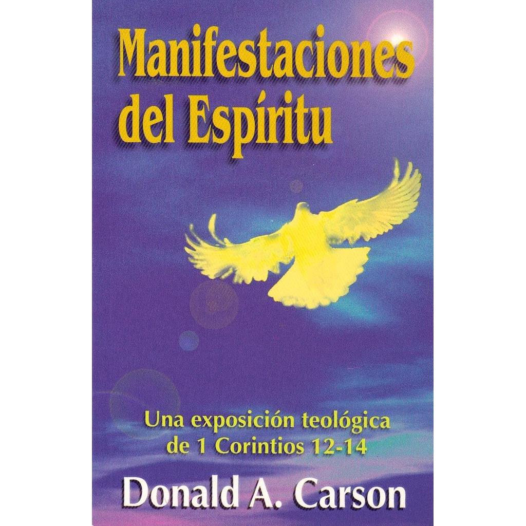 Manifestaciones del Espíritu: Una Exposición Teológica de 1 Corintios 12-14 (por Donald Carson)