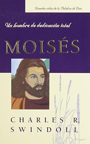 Moisés, Un hombre de dedicacion total (por Charles Swindoll)