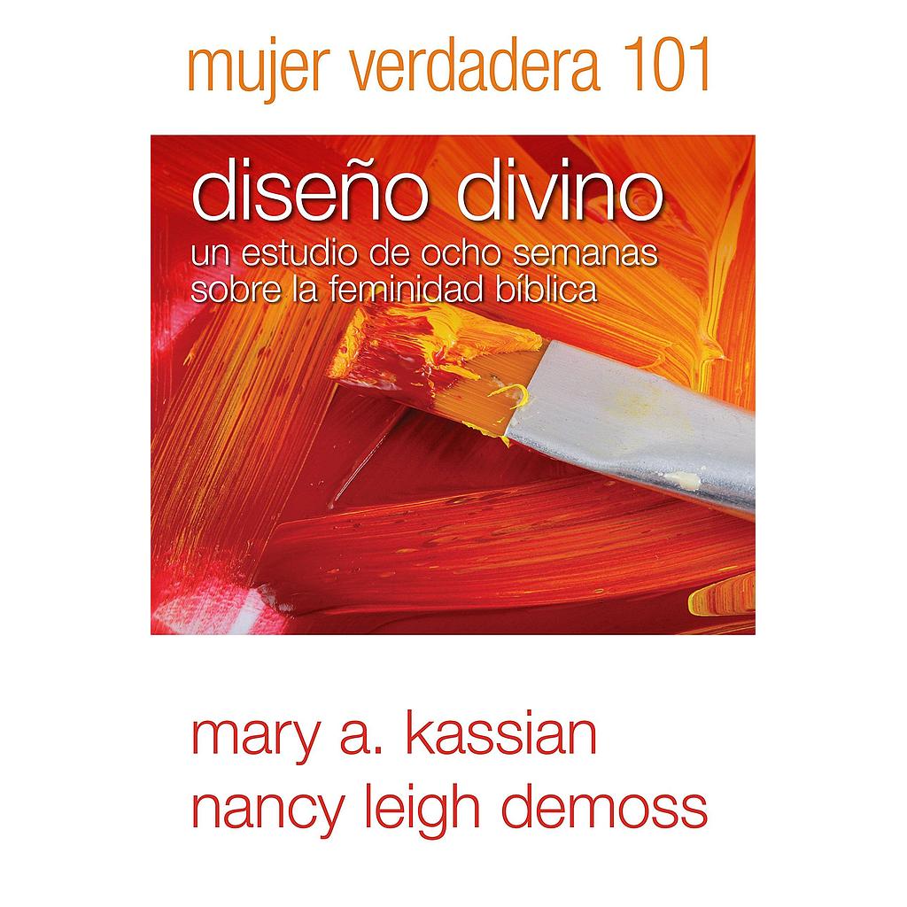 Mujer verdadera 101 /diseño divino (por Mary Kassian y Nancy DeMoss)