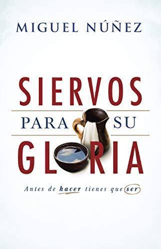 Siervos para su Gloria (por Miguel Nuñez)