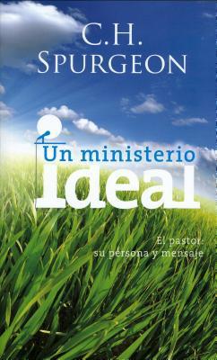 Un Ministerio Ideal..El Pastor: Su Persona y Mensaje (por Spurgeon)