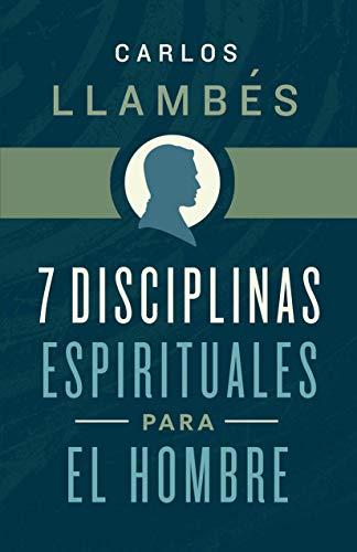 7 disciplinas espirituales para el hombre (por Carlos Llambes)