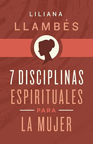 7 disciplinas espirituales para la mujer (por Liliana Llambes)