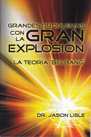 Grandes problemas con la Gran explosion- Folleto (por Dr. Jason Lisle)