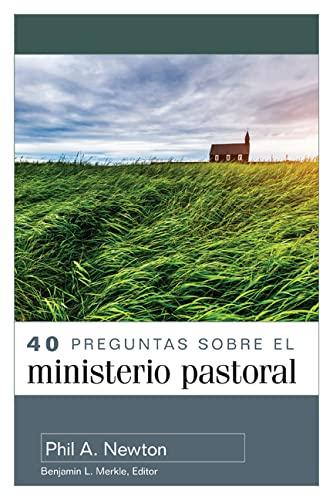 40 Preguntas sobre el ministerio pastoral (por Phil A. Newton)
