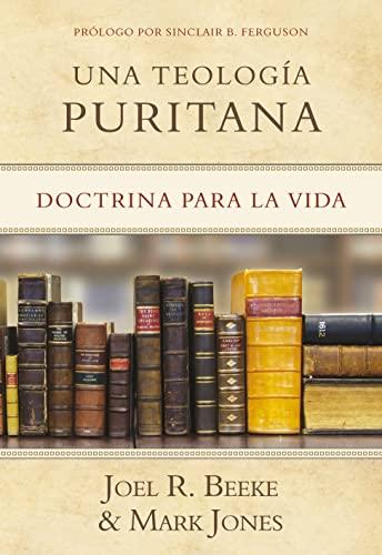 Una Teologia Puritana (por Joel Beeke y Mark Jones)