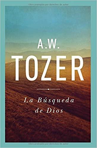 La Busqueda de Dios (por A.W. Tozer)