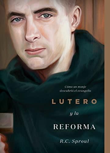 Lutero y la Reforma (por R.C. Sproul)