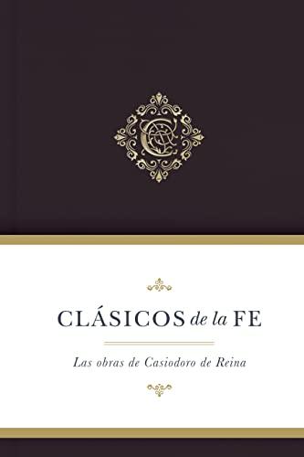 Clasicos de la Fe/ Obras selectas de Casiodoro de Reina