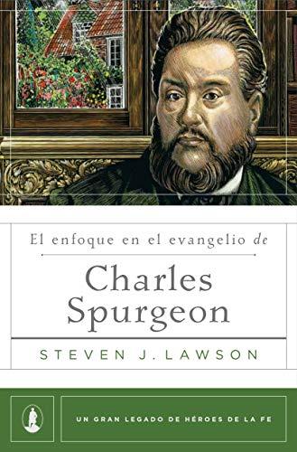 El Enfoque en el Evangelio de Charles Spurgeon (por Steven Lawson)