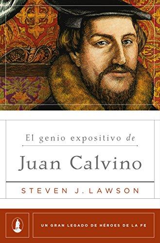 El Genio expositivo de Juan Calvino (por Steven Lawson)