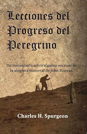 Lecciones del Progreso del Peregrino (por Charles H. Spurgeon)